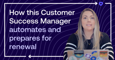 How this Customer Success Manager automates and prepares for renewal