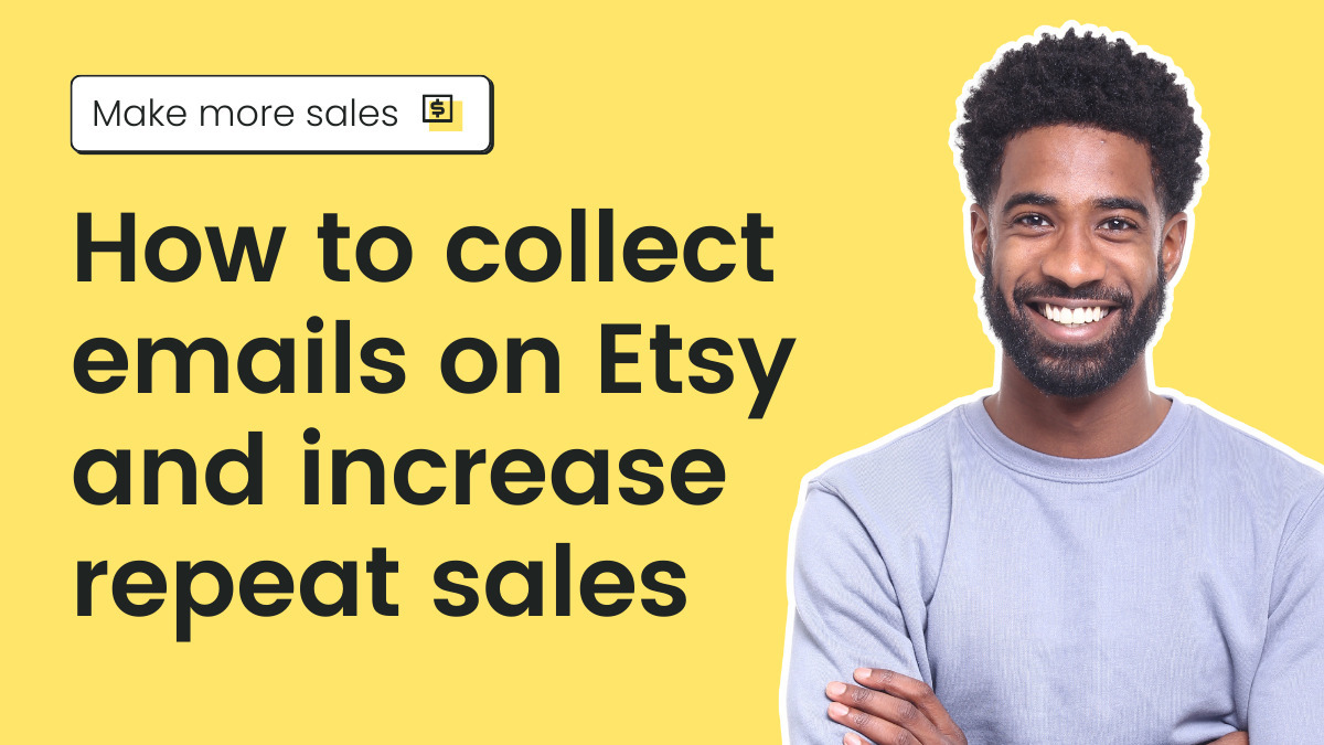 How to collect emails on Etsy and increase repeat sales
