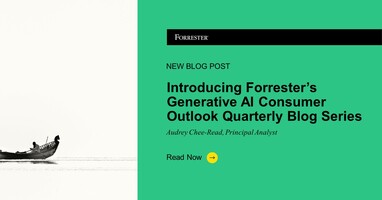 Introducing Forrester's Generative AI Consumer Outlook Quarterly Blog Series