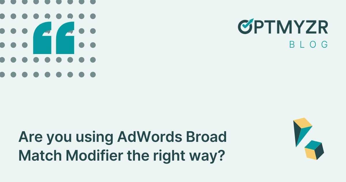 Are you using AdWords Broad Match Modifier the right way?