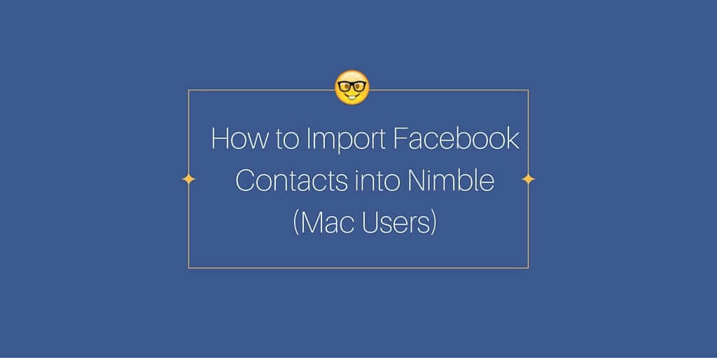 How to Import Facebook Contacts into Nimble CRM (Mac Users) | Nimble Blog
