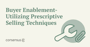 Buyer Enablement - Utilizing Prescriptive Selling Techniques