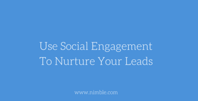 Use Social Engagement To Nurture Your Leads | Nimble Blog