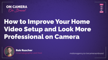 How to Improve Your Home Video Setup and Look More Professional on Camera with Tim Condello