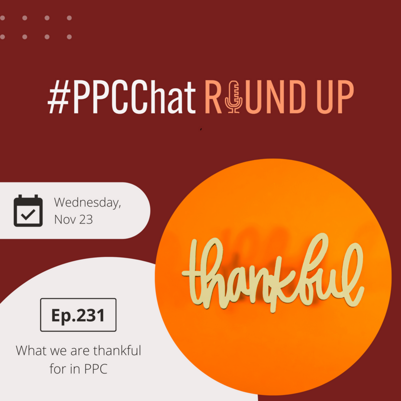 What we are thankful for in PPC | PPCChat Roundup EP231 | by Anu Adegbola