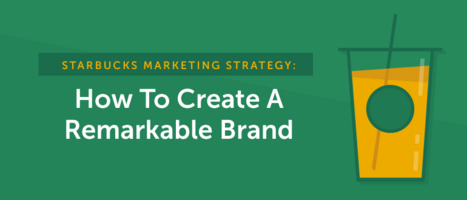 Starbucks Marketing Strategy: Create a Remarkable Brand