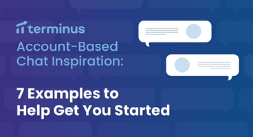 Account-Based Chat Inspiration: 7 Examples to Help Get You Started