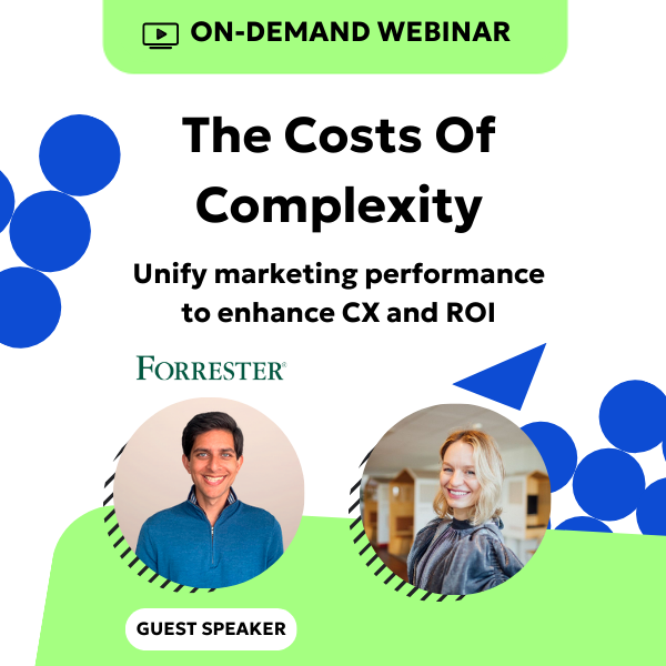 The Costs of Complexity: Unify Marketing Performance to Enhance CX and ROI