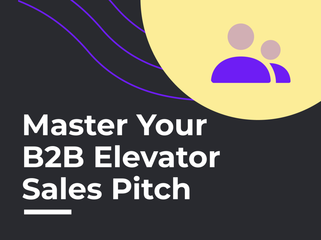 4 Actionable Tips to Improve Your B2B Elevator Sales Pitch