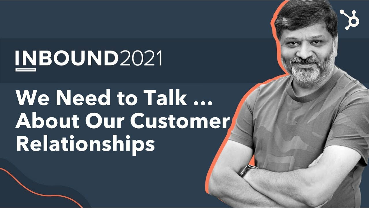 Dharmesh Shah: We Need to Talk...about our customer relationships | INBOUND 2021