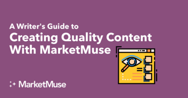 Creating Quality Content With MarketMuse - A Writer's Guide