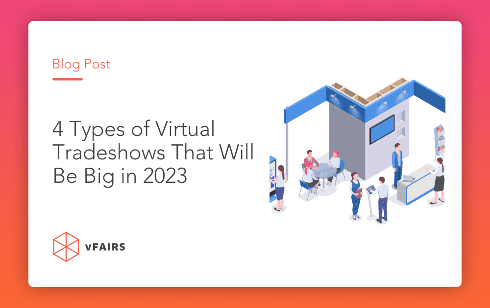4 Types of Virtual Tradeshows That Will Be Big in 2023