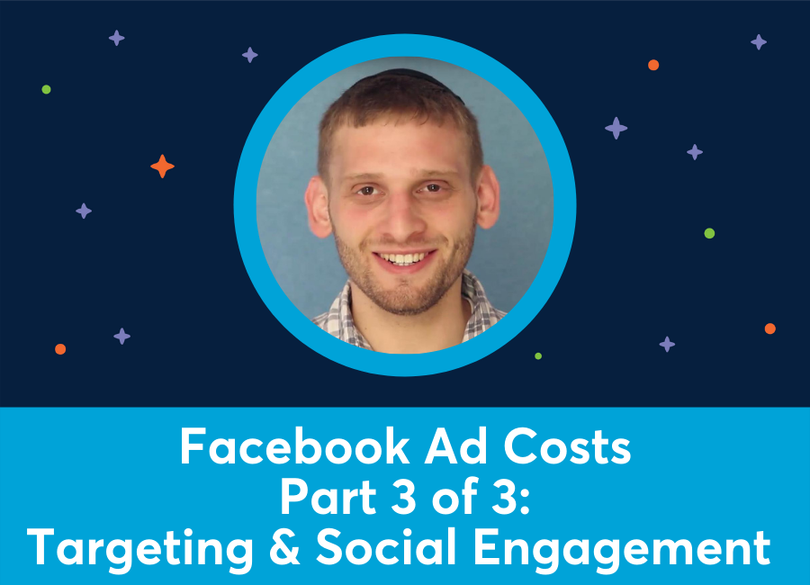 Facebook Ad Costs Part 3 of 3: Targeting & Social Engagement