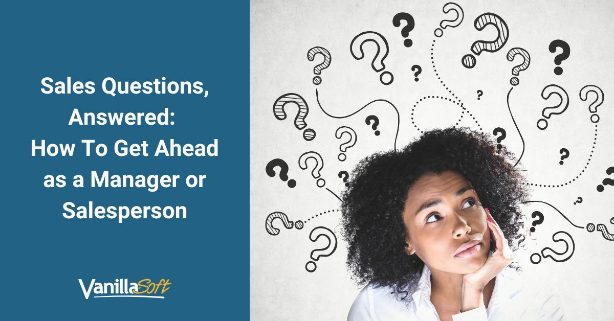 Sales Questions, Answered: How To Get Ahead as a Manager or Salesperson