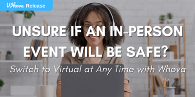 Unsure If an In-Person Event Will be Safe? Switch to Virtual at Any Time within Whova