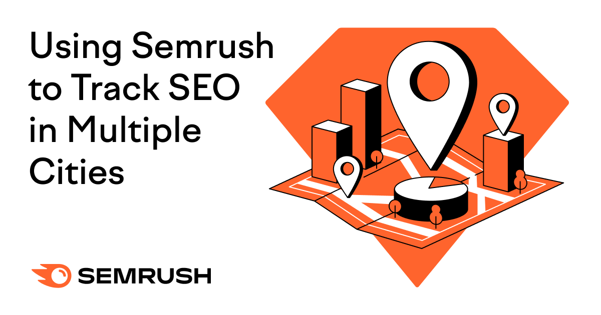 How To Track SEO in Multiple Cities with Semrush