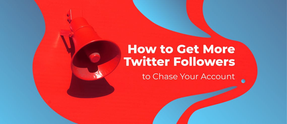 How to Get More Twitter Followers in 2019 [Updated Version]
