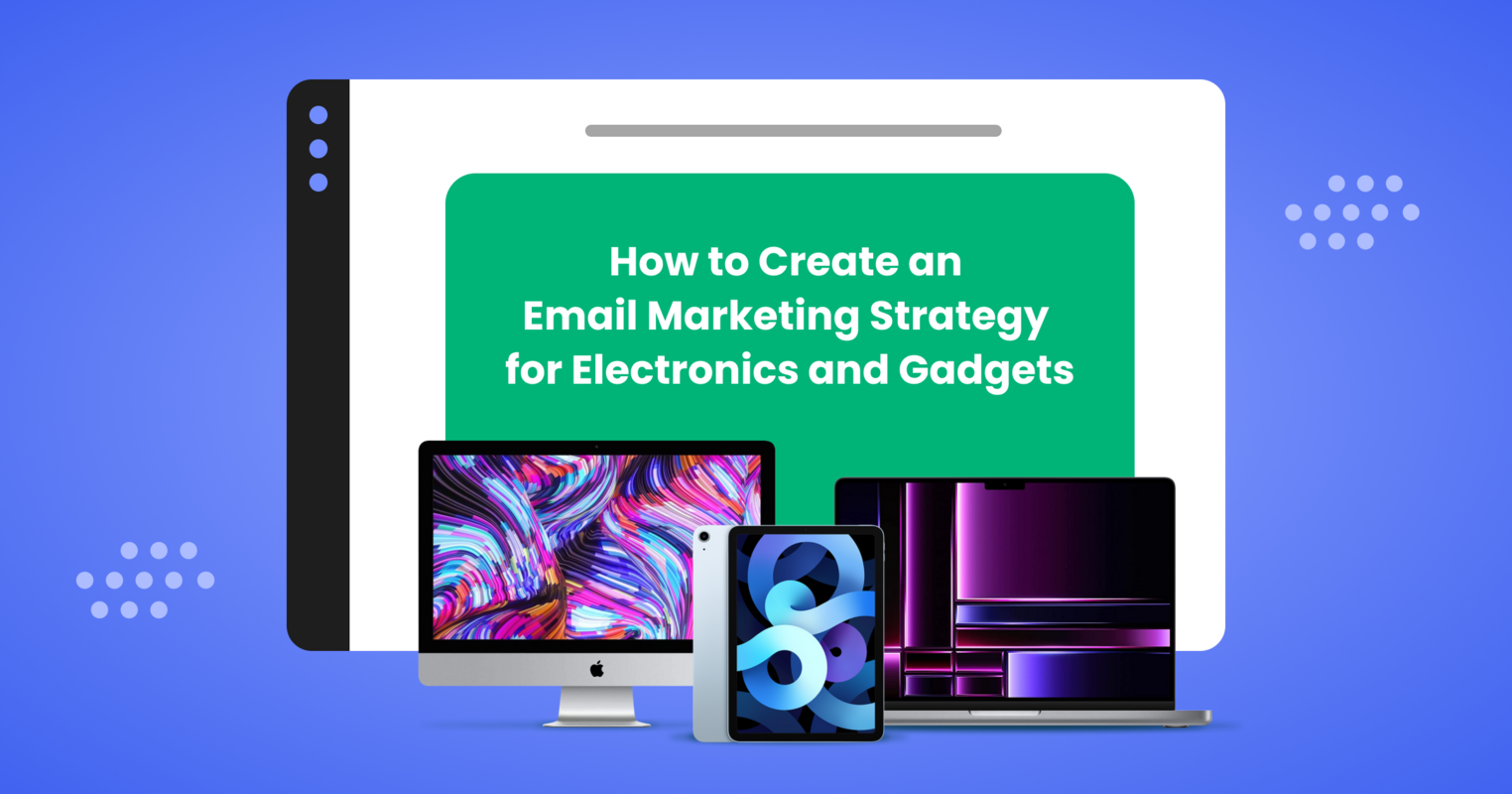 Email Marketing for Electronics and Gadgets Stores in 2023
