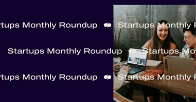 Startups Monthly Roundup Newsletter: June 2021