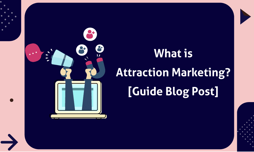 What is Attraction Marketing? [Guide Blog Post]
