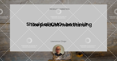 Should all CMOs be thinking like product marketers?