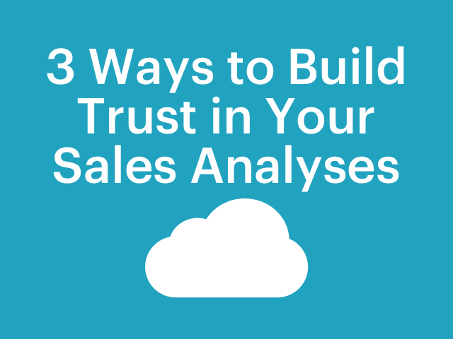 3 Ways to Build Trust in Your Sales Analyses