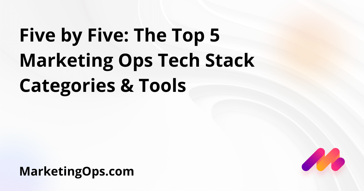 Five by Five: The Top 5 Marketing Ops Tech Stack Categories & Tools 