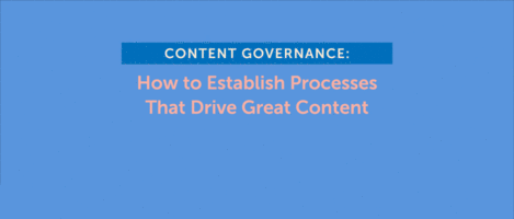 Content Governance: How to Establish Processes That Drive Great Content
