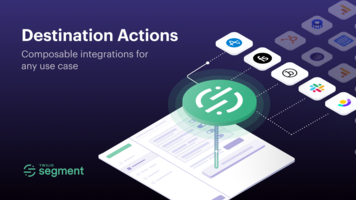 Future-proof your customer data infrastructure with Destination Actions | Twilio Segment Blog