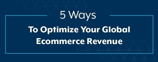 5 Ways to Optimize your Global Ecommerce Revenue | Digital River