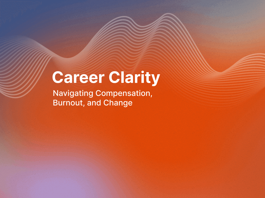 Career Clarity Workshop: Navigating Compensation, Burnout, and Change