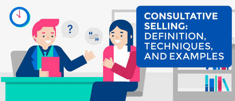 Consultative Selling: Definition, Techniques, and Examples