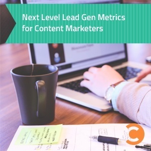 Next Level Lead Gen Metrics for Content Marketers