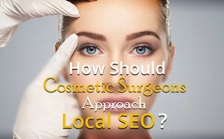 How Should Cosmetic Surgeons Approach Local SEO?