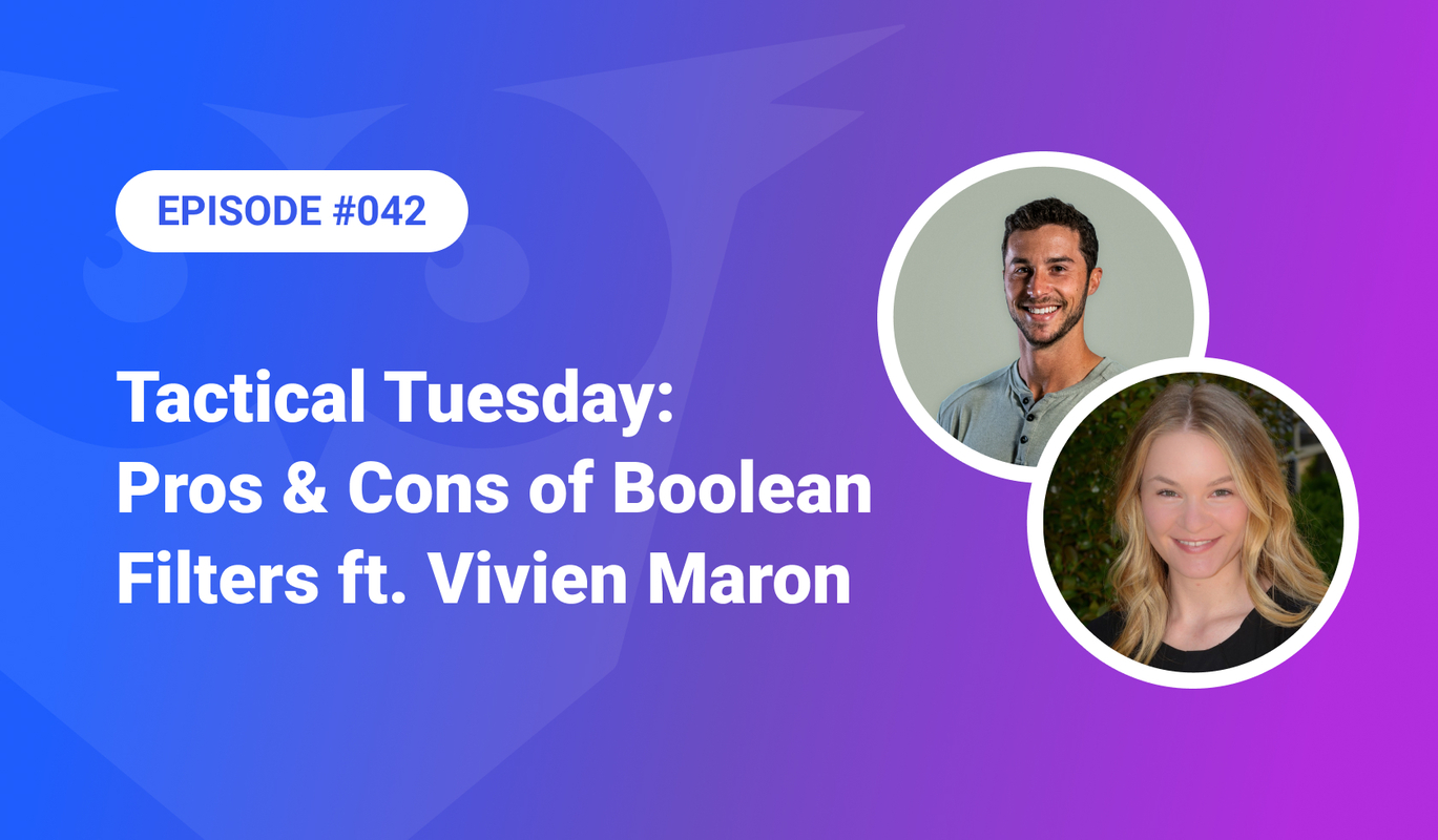 042: Tactical Tuesday - Pros & Cons of Boolean Filters ft. Vivien Maron