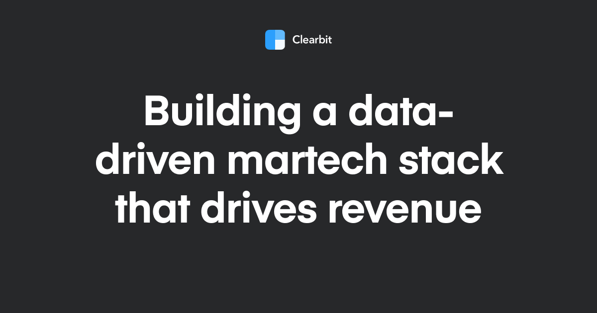 Building a data-driven martech stack that drives revenue