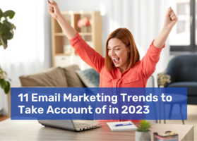 11 Email Marketing Trends to Take Account of in 2023