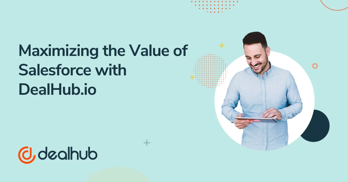 Maximizing the Value of Salesforce with DealHub.io