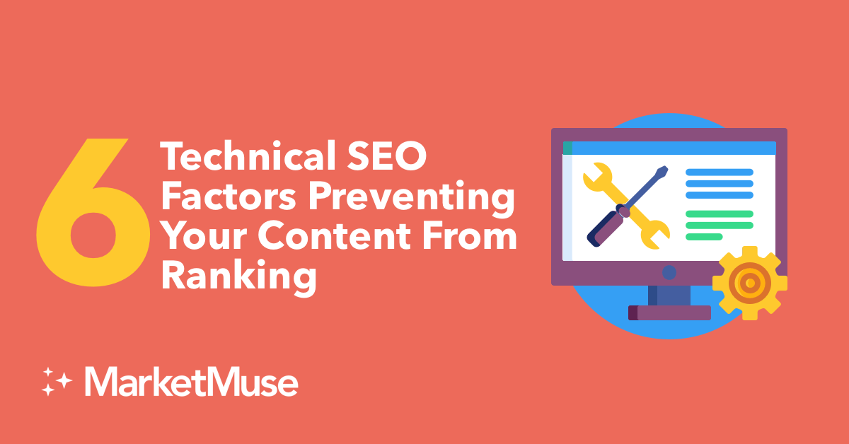 6 Technical SEO Factors Preventing Your Content From Ranking