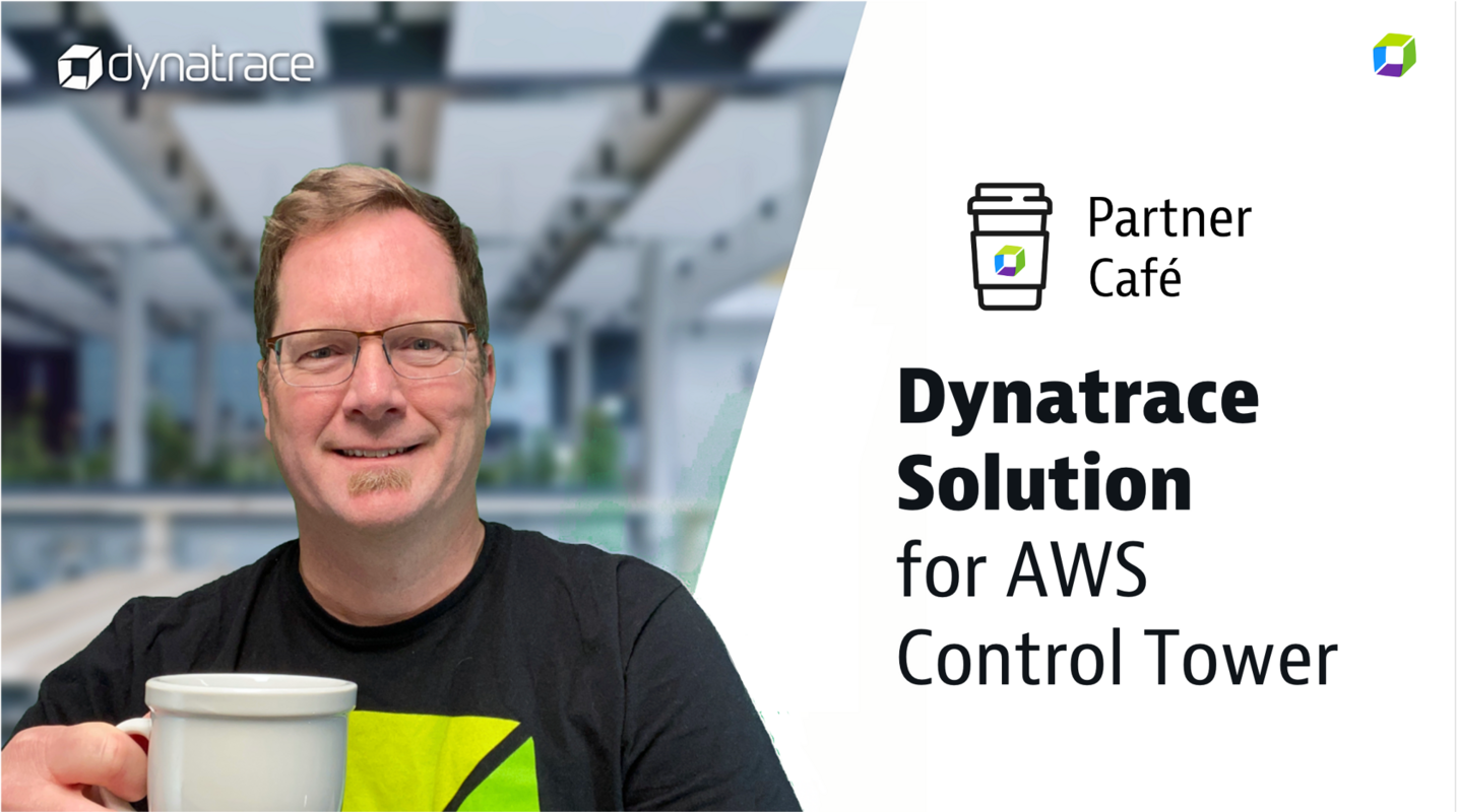 Dynatrace Partner Café - AWS Control Tower