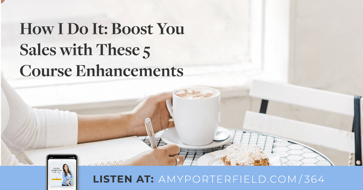 #364: How I Do It: Boost Your Sales with These 5 Course Enhancements 