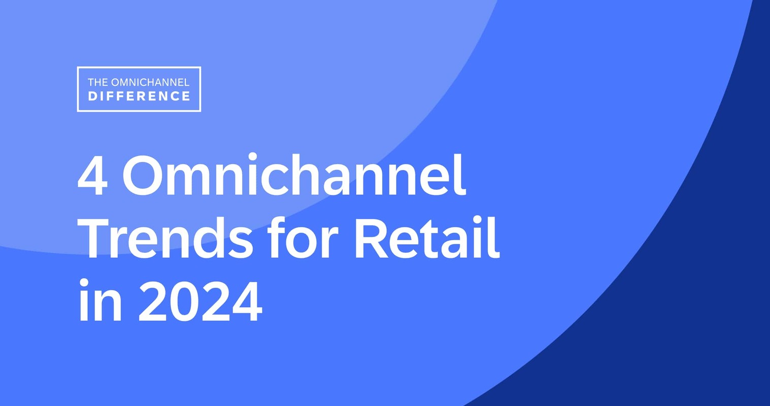 4 Omnichannel Trends for Retail in 2024