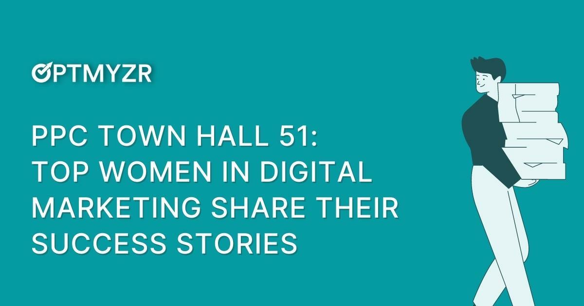 PPC Town Hall 51: Top Women in Digital Marketing Share Their Success Stories