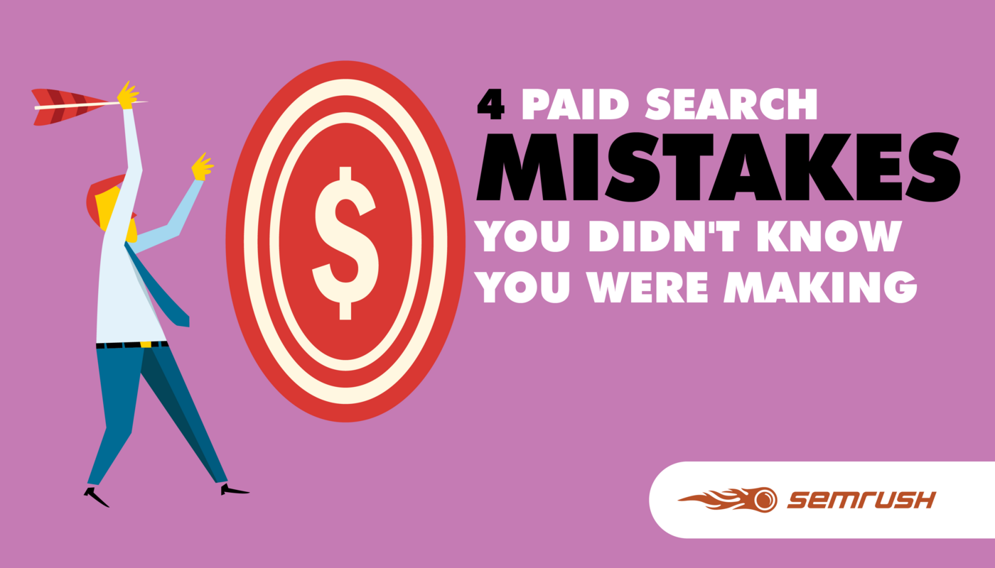 4 Paid Search Mistakes You Didn't Know You Were Making