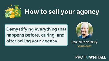 How to Sell Your Agency: Everything That Happens Before, During, and After | PPC Town Hall 81
