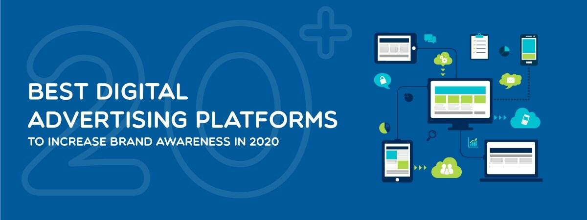 Top 20+ Best Digital Advertising Platforms to Increase Brand Awareness in 2021