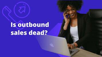 Is outbound sales dead? Not if you're doing it right