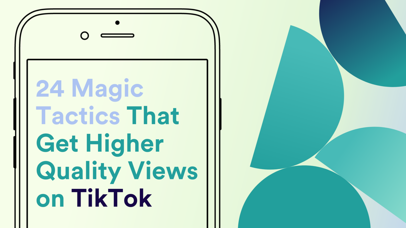 24 Magic Tactics That Get Higher Quality Views on TikTok