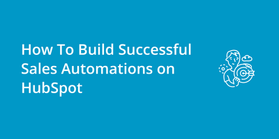 How To Build Successful Sales Automations on HubSpot