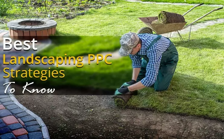 Best Landscaping PPC Strategies To Know